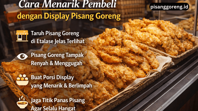 cara menarik pembeli dengan display pisang goreng