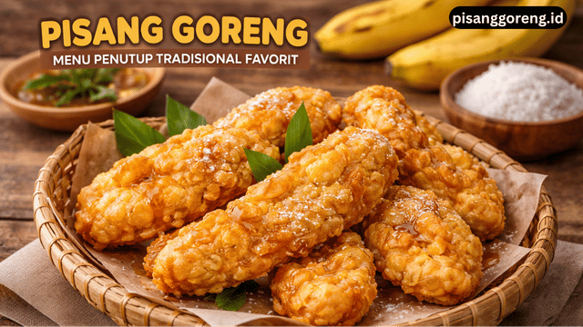 pisang goreng sebagai menu penutup tradisional
