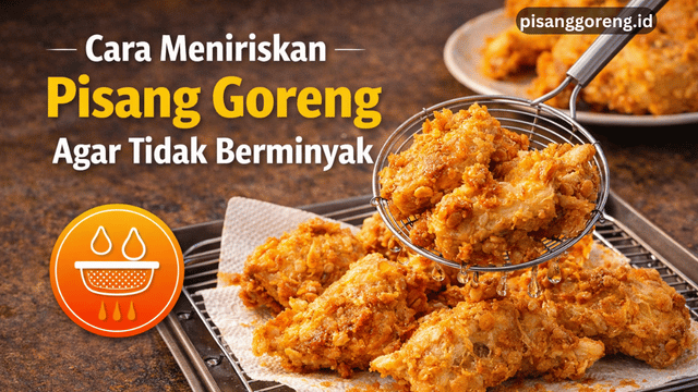 meniriskan pisang goreng agar tidak berminyak
