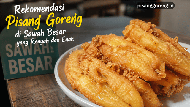 pisang goreng di Sawah Besar