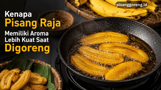 Kenapa Pisang Raja Memiliki Aroma Lebih Kuat